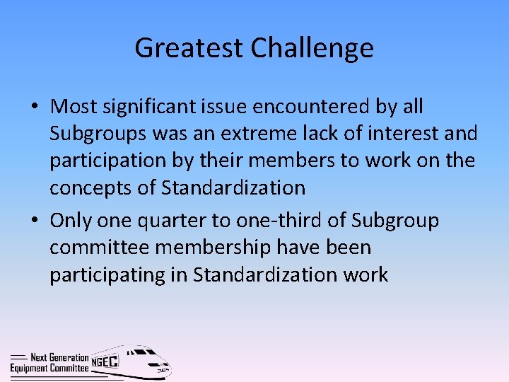 Greatest Challenge • Most significant issue encountered by all Subgroups was an extreme lack