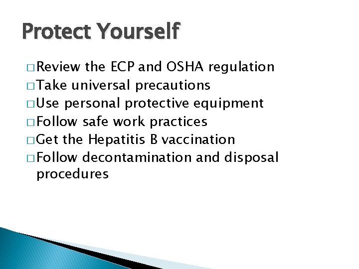 Protect Yourself � Review the ECP and OSHA regulation � Take universal precautions �