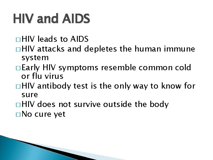 HIV and AIDS � HIV leads to AIDS � HIV attacks and depletes the