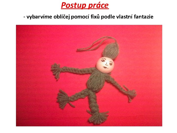 Postup práce - vybarvíme obličej pomocí fixů podle vlastní fantazie 