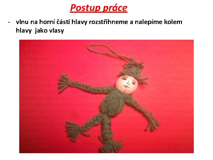 Postup práce - vlnu na horní části hlavy rozstřihneme a nalepíme kolem hlavy jako