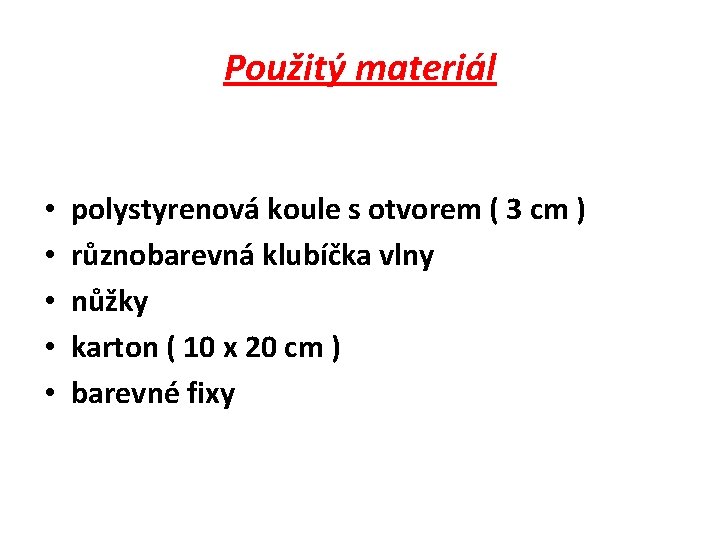 Použitý materiál • • • polystyrenová koule s otvorem ( 3 cm ) různobarevná