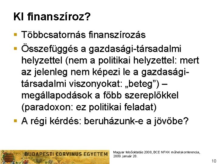 KI finanszíroz? § Többcsatornás finanszírozás § Összefüggés a gazdasági-társadalmi helyzettel (nem a politikai helyzettel: