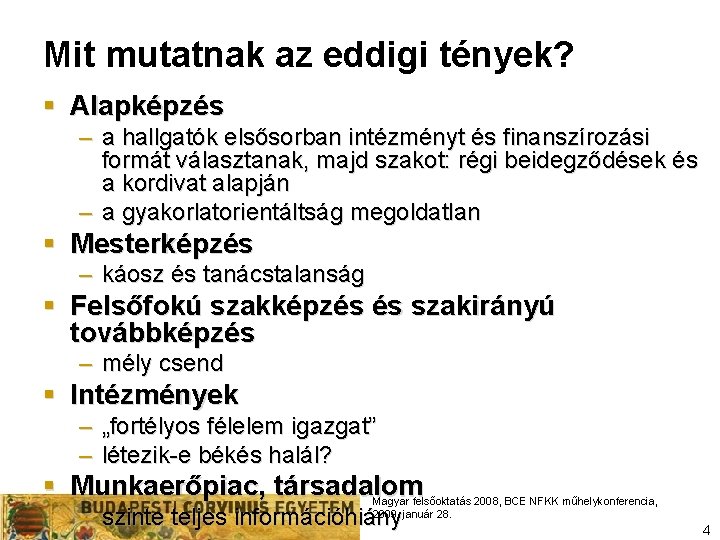 Mit mutatnak az eddigi tények? § Alapképzés – a hallgatók elsősorban intézményt és finanszírozási