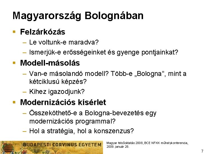 Magyarország Bolognában § Felzárkózás – Le voltunk-e maradva? – Ismerjük-e erősségeinket és gyenge pontjainkat?