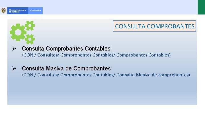 CONSULTA COMPROBANTES Ø Consulta Comprobantes Contables (CON / Consultas/ Comprobantes Contables) Ø Consulta Masiva