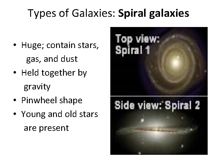 Types of Galaxies: Spiral galaxies • Huge; contain stars, gas, and dust • Held