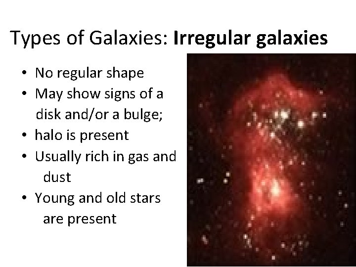 Types of Galaxies: Irregular galaxies • No regular shape • May show signs of