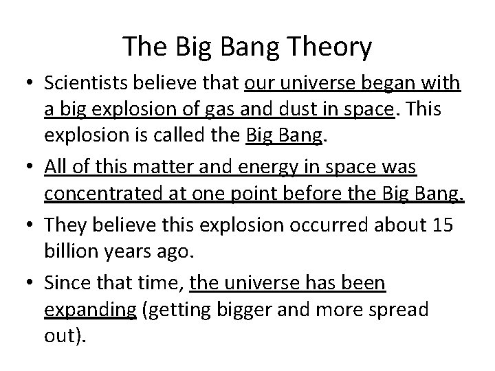 The Big Bang Theory • Scientists believe that our universe began with a big