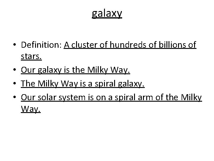 galaxy • Definition: A cluster of hundreds of billions of stars. • Our galaxy