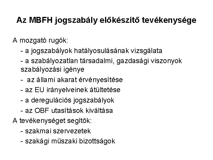 Az MBFH jogszabály előkészítő tevékenysége A mozgató rugók: - a jogszabályok hatályosulásának vizsgálata -