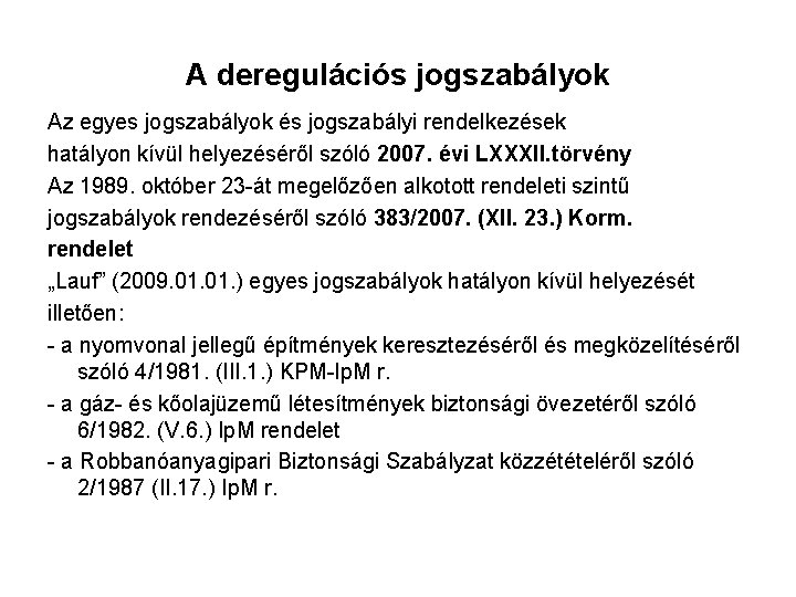 A deregulációs jogszabályok Az egyes jogszabályok és jogszabályi rendelkezések hatályon kívül helyezéséről szóló 2007.