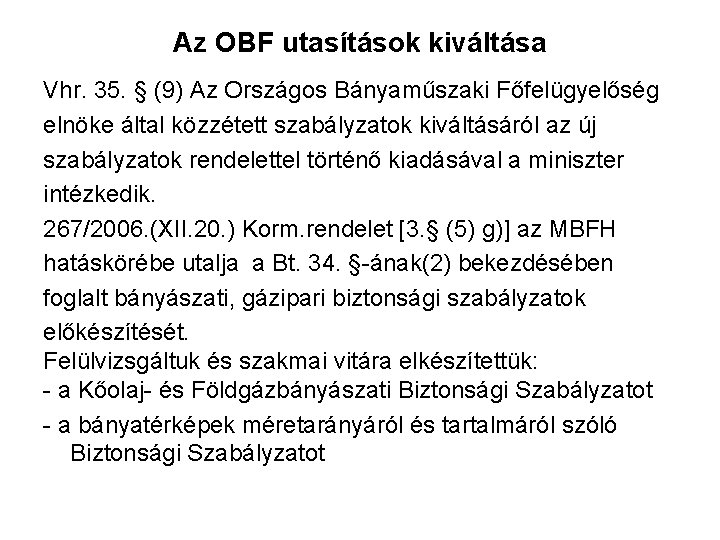 Az OBF utasítások kiváltása Vhr. 35. § (9) Az Országos Bányaműszaki Főfelügyelőség elnöke által