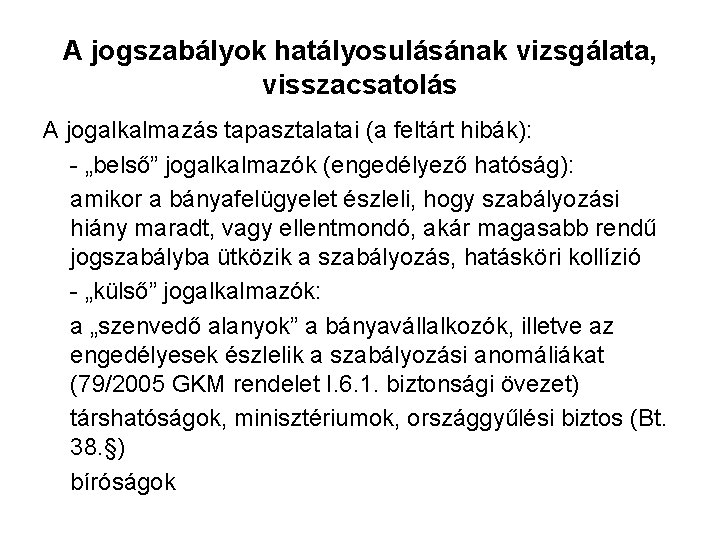 A jogszabályok hatályosulásának vizsgálata, visszacsatolás A jogalkalmazás tapasztalatai (a feltárt hibák): - „belső” jogalkalmazók