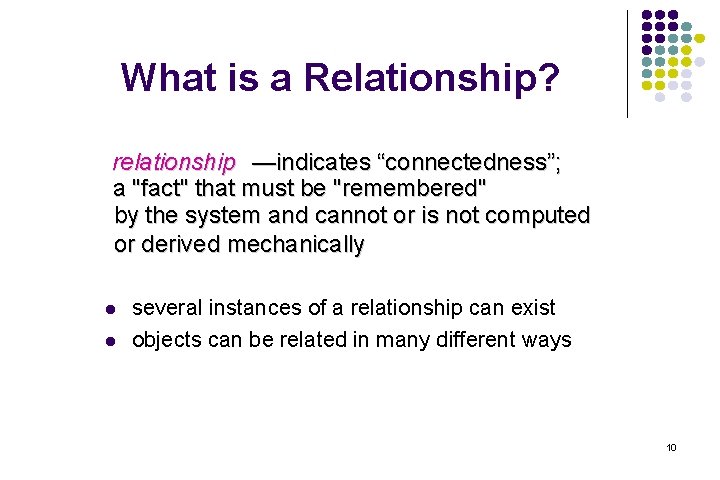 What is a Relationship? relationship —indicates “connectedness”; a "fact" that must be "remembered" by