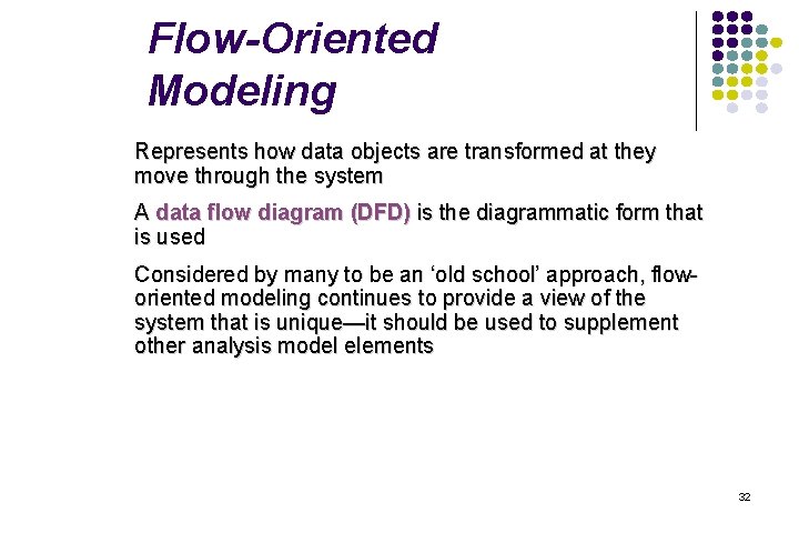 Flow-Oriented Modeling Represents how data objects are transformed at they move through the system