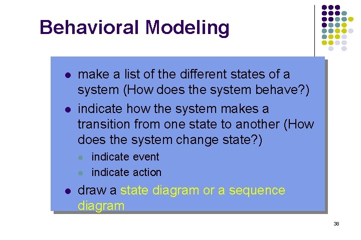 Behavioral Modeling l l make a list of the different states of a system
