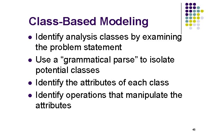 Class-Based Modeling l l Identify analysis classes by examining the problem statement Use a