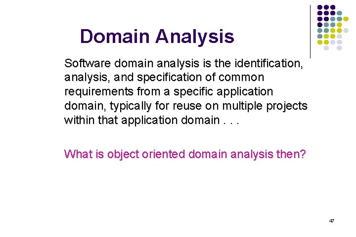 Domain Analysis Software domain analysis is the identification, analysis, and specification of common requirements