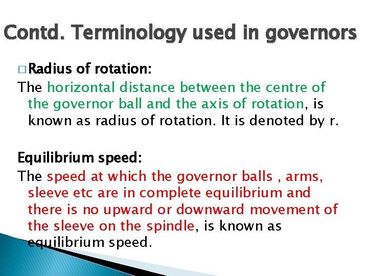 Contd. Terminology used in governors � Radius of rotation: The horizontal distance between the
