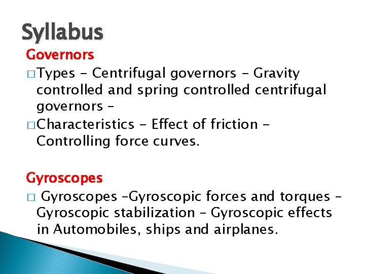 Syllabus Governors � Types - Centrifugal governors - Gravity controlled and spring controlled centrifugal