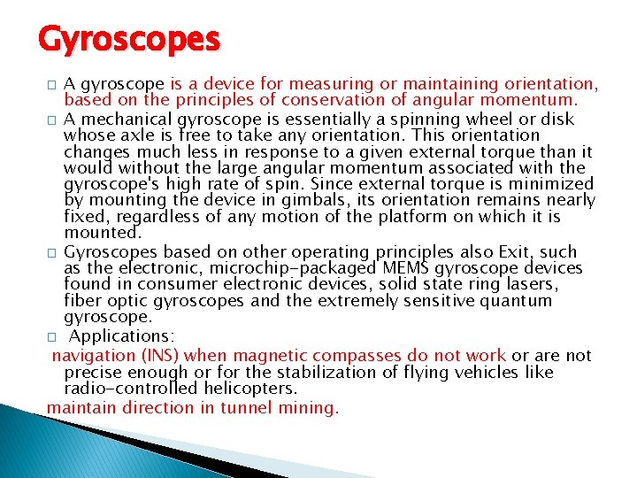 Gyroscopes A gyroscope is a device for measuring or maintaining orientation, based on the