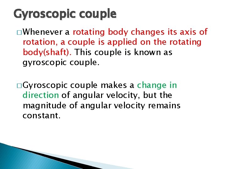 Gyroscopic couple � Whenever a rotating body changes its axis of rotation, a couple