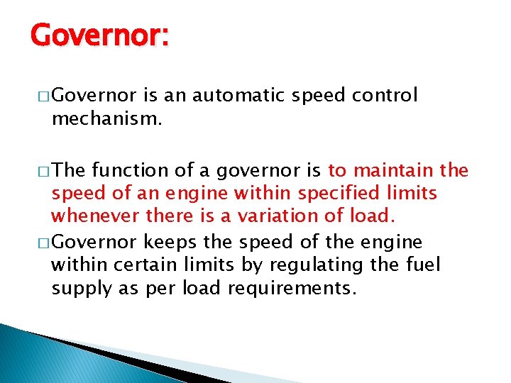 Governor: � Governor is an automatic speed control mechanism. � The function of a