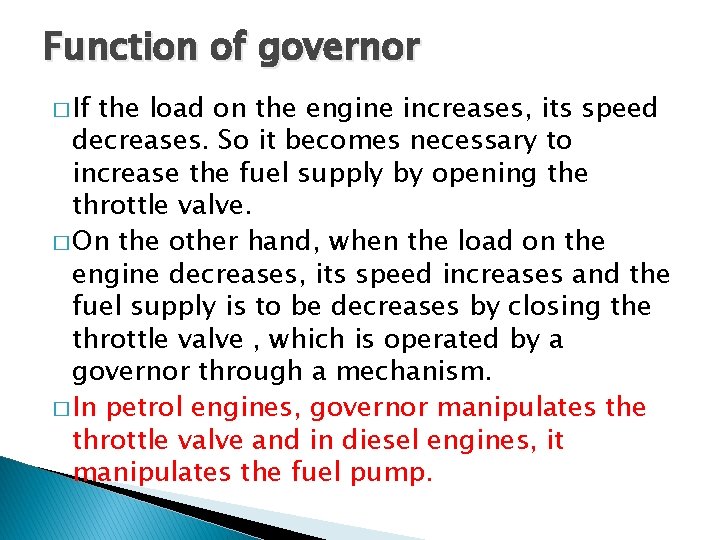 Function of governor � If the load on the engine increases, its speed decreases.