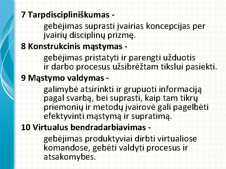 7 Tarpdiscipliniškumas gebėjimas suprasti įvairias koncepcijas per įvairių disciplinų prizmę. 8 Konstrukcinis mąstymas gebėjimas