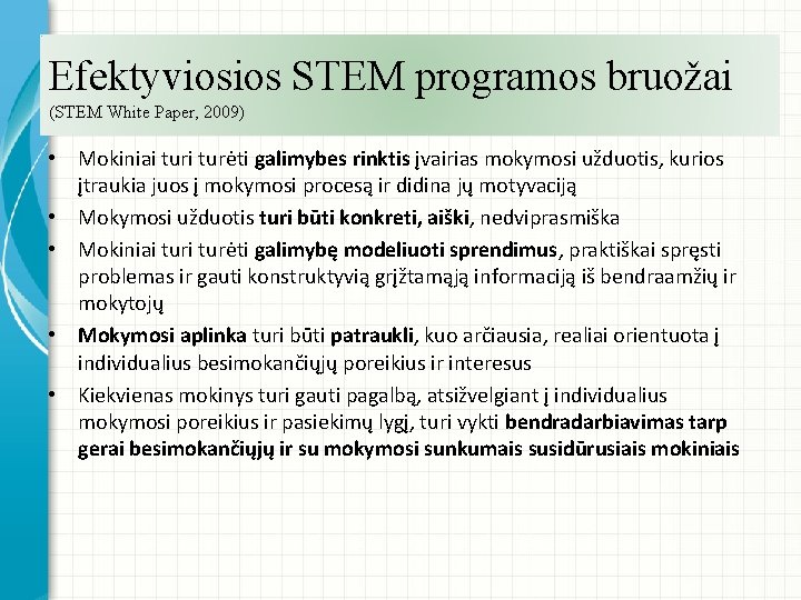 Efektyviosios STEM programos bruožai (STEM White Paper, 2009) • Mokiniai turėti galimybes rinktis įvairias