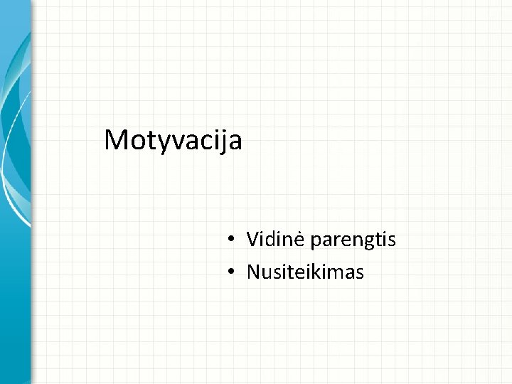 Motyvacija • Vidinė parengtis • Nusiteikimas 