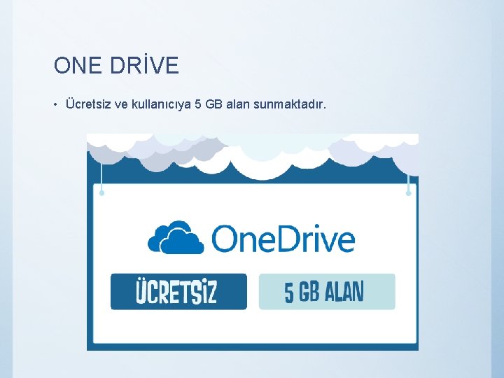 ONE DRİVE • Ücretsiz ve kullanıcıya 5 GB alan sunmaktadır. 