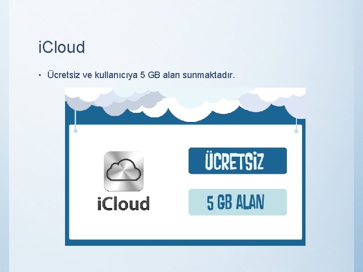 i. Cloud • Ücretsiz ve kullanıcıya 5 GB alan sunmaktadır. 