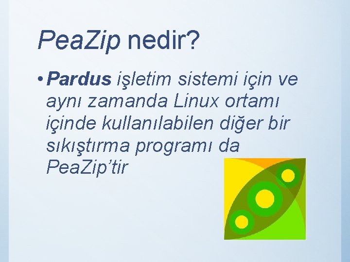 Pea. Zip nedir? • Pardus işletim sistemi için ve aynı zamanda Linux ortamı içinde