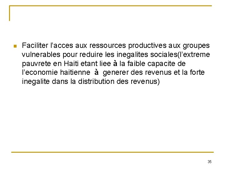 n Faciliter l’acces aux ressources productives aux groupes vulnerables pour reduire les inegalites sociales(l’extreme