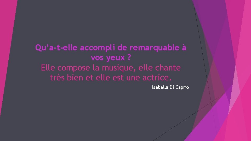 Qu’a-t-elle accompli de remarquable à vos yeux ? Elle compose la musique, elle chante