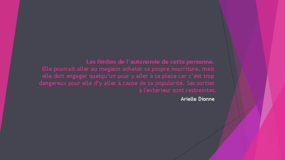 Les limites de l’autonomie de cette personne. Elle pourrait aller au magasin acheter sa