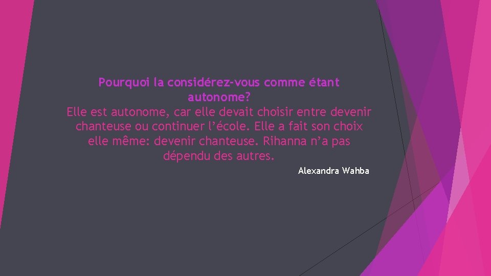 Pourquoi la considérez-vous comme étant autonome? Elle est autonome, car elle devait choisir entre