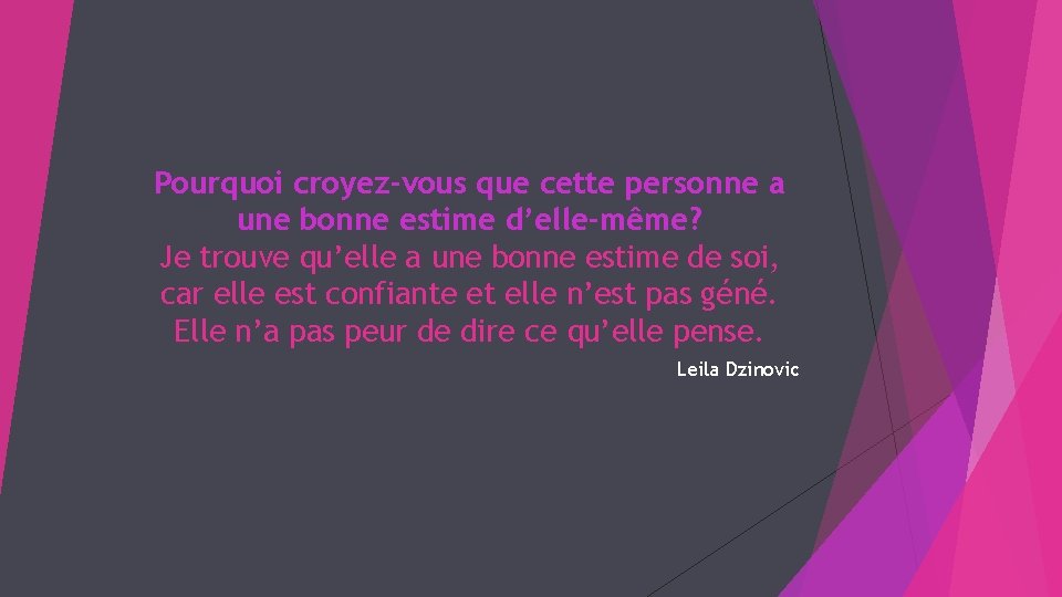 Pourquoi croyez-vous que cette personne a une bonne estime d’elle-même? Je trouve qu’elle a