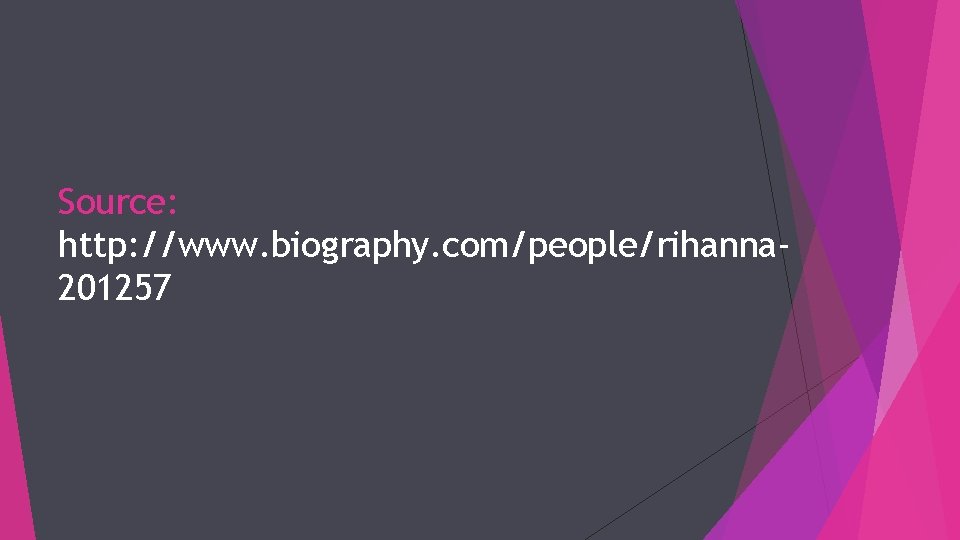 Source: http: //www. biography. com/people/rihanna 201257 