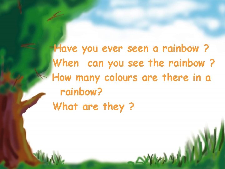 Have you ever seen a rainbow ? When can you see the rainbow ?
