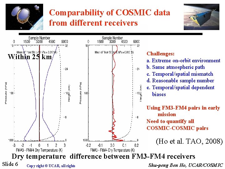 Comparability of COSMIC data from different receivers Within 25 km Challenges: a. Extreme on-orbit