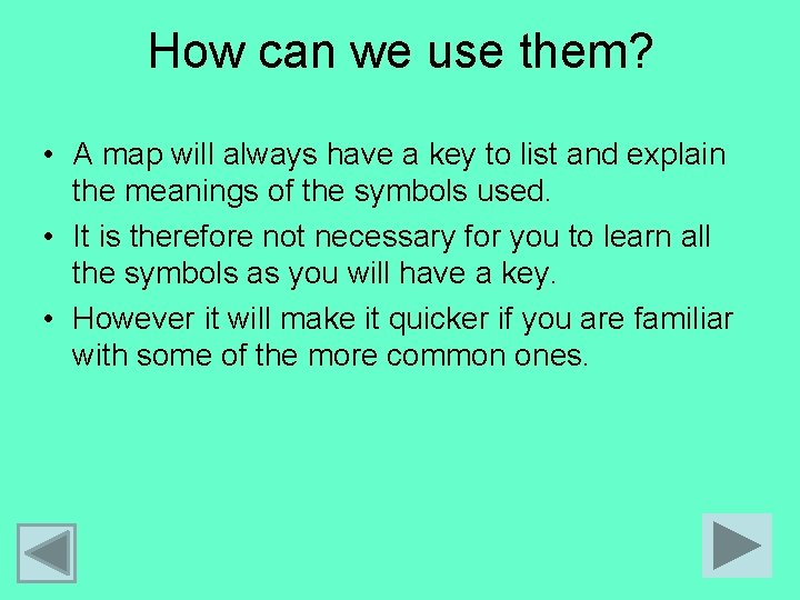How can we use them? • A map will always have a key to
