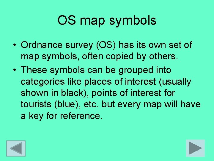 OS map symbols • Ordnance survey (OS) has its own set of map symbols,