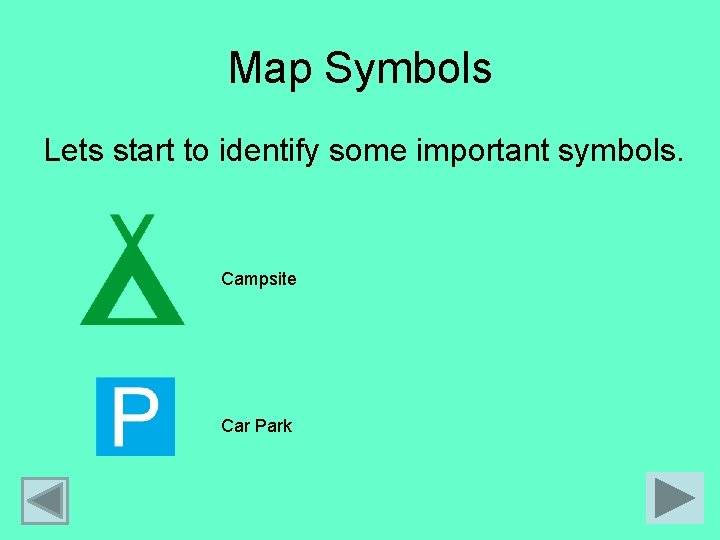 Map Symbols Lets start to identify some important symbols. Campsite Car Park 