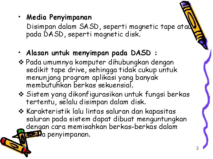  • Media Penyimpanan Disimpan dalam SASD, seperti magnetic tape atau pada DASD, seperti