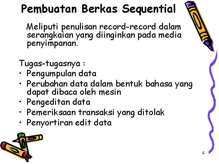 Pembuatan Berkas Sequential Meliputi penulisan record-record dalam serangkaian yang diinginkan pada media penyimpanan. Tugas-tugasnya