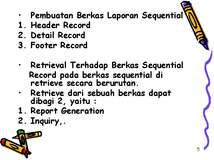  • 1. 2. 3. Pembuatan Berkas Laporan Sequential Header Record Detail Record Footer