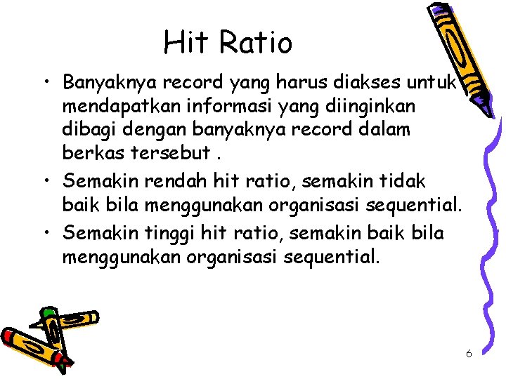 Hit Ratio • Banyaknya record yang harus diakses untuk mendapatkan informasi yang diinginkan dibagi